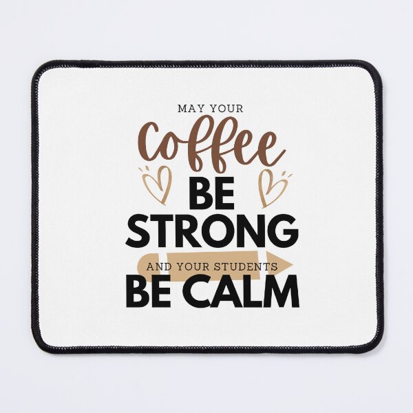 Item preview, MAY YOUR Coffee BE STRONG AND YOUR STUDENTS BE CALM designed and sold by successmom.