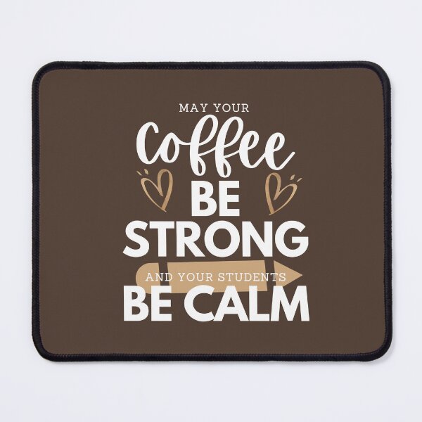 Item preview, MAY YOUR Coffee BE STRONG AND YOUR STUDENTS BE CALM designed and sold by successmom.