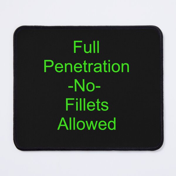 Item preview, Full Penetration -NO- Fillets Allowed designed and sold by PressureBeast.