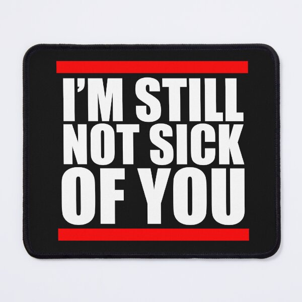 Item preview, Still Not Sick Of You, Anniversary, Valentine's Day, Funny Love designed and sold by Yakuzads.