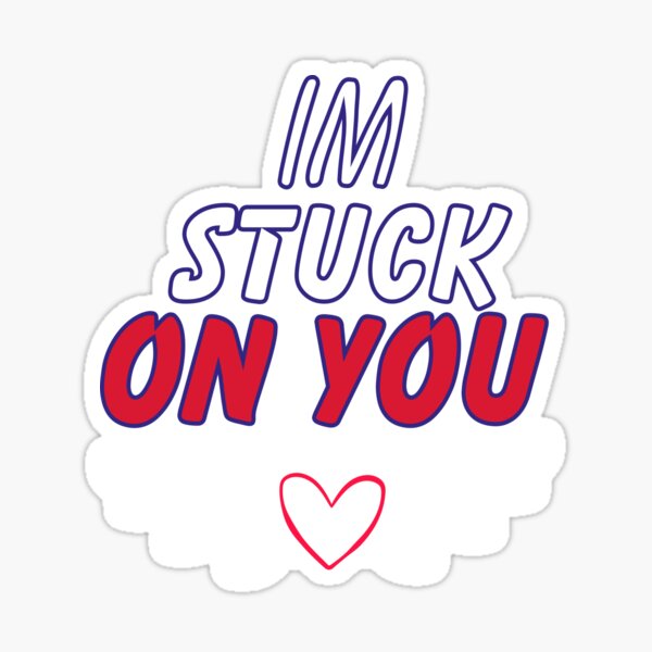 Stuck On You Stickers for Sale