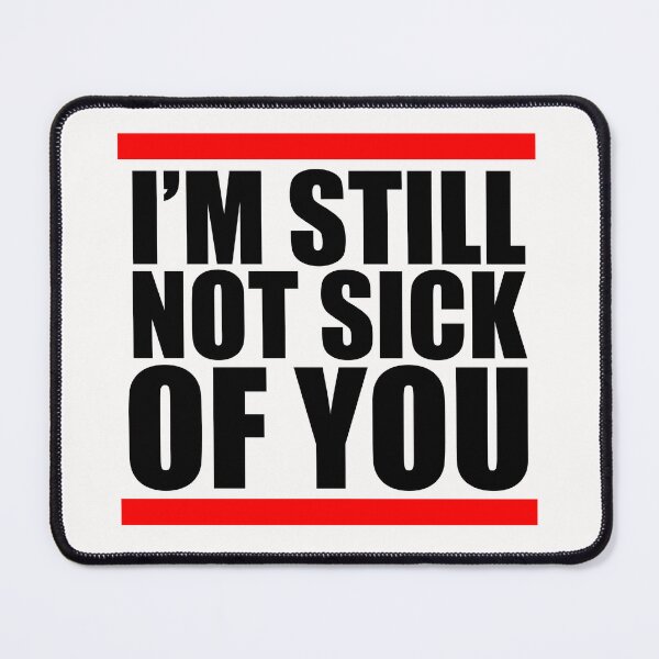 Item preview, Still Not Sick Of You, Anniversary, Valentine's Day, Funny Love designed and sold by Yakuzads.