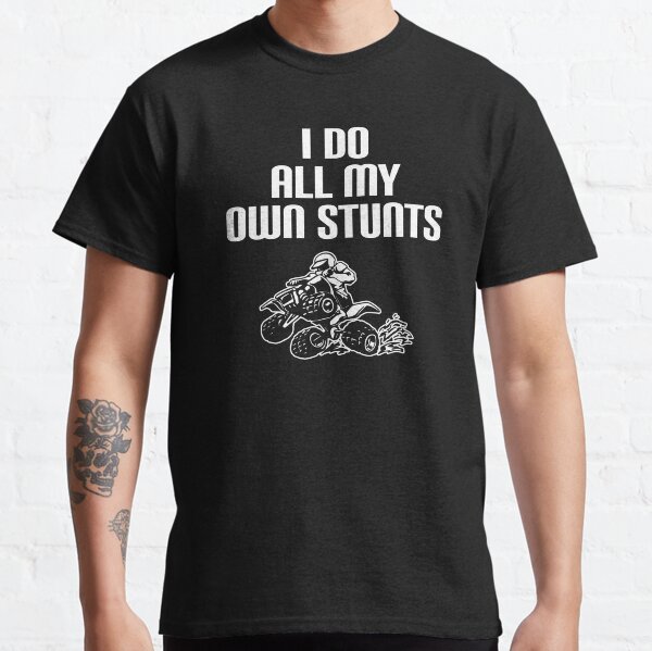 Item preview, ATV Quad I Do All My Own Stunts Four Wheeler Racing Design designed and sold by tshirtexpressiv.