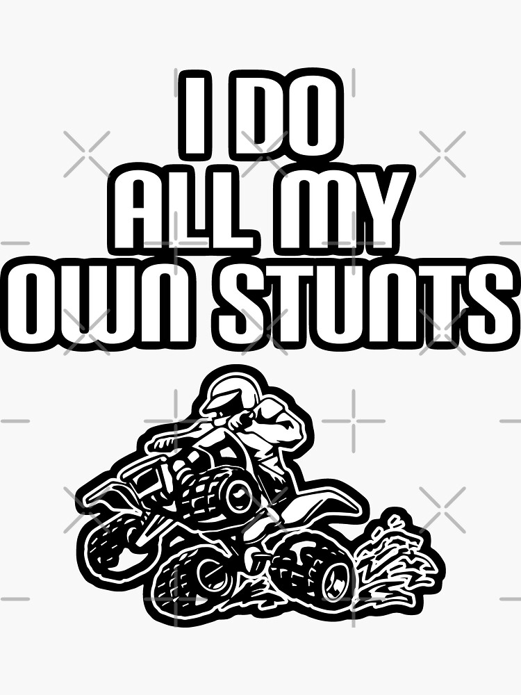 Atv Quad I Do All My Own Stunts Four Wheeler Racing Design Sticker