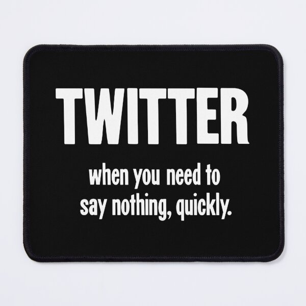 Item preview, Twitter: When You Need To Say Nothing, Quickly designed and sold by Good-Looking Corpse.
