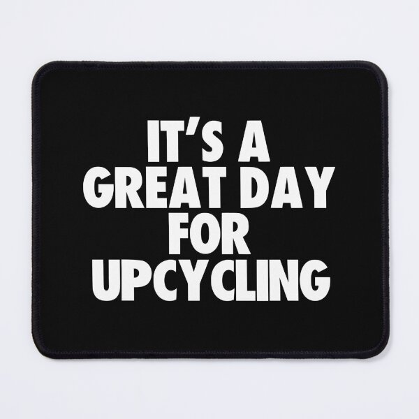 Item preview, It's a Great Day for Upcycling designed and sold by kindxinn.