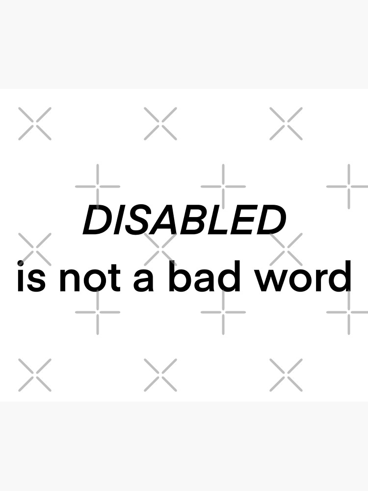 "Disabled is not a bad word (Sans Serif) Minimalistic Disability