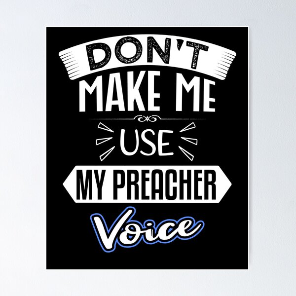 Item preview, don't make me use my preacher voice Funny for Birthday designed and sold by nmichom.