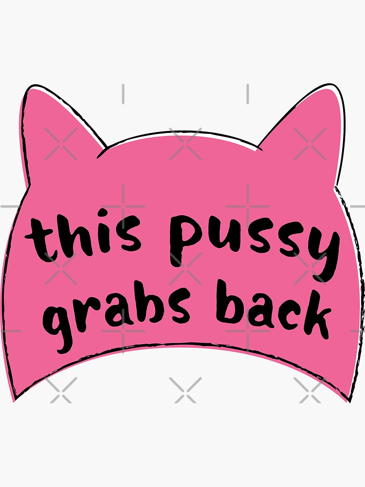 This Pussy Grabs Back by feministshirts