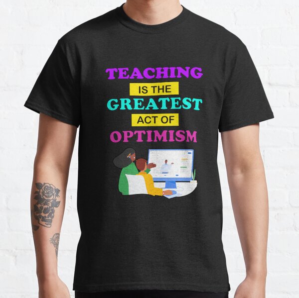 teaching is the greatest inspiring teacher quotes design Classic T-Shirt