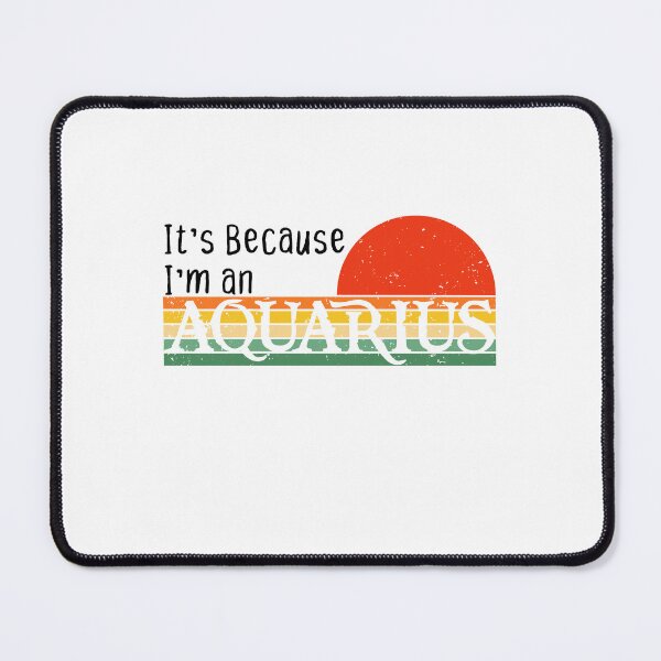 Item preview, It's Because I'm An Aquarius - Funny Aquarius February Birthday Gift designed and sold by OUSSAMAVIP.