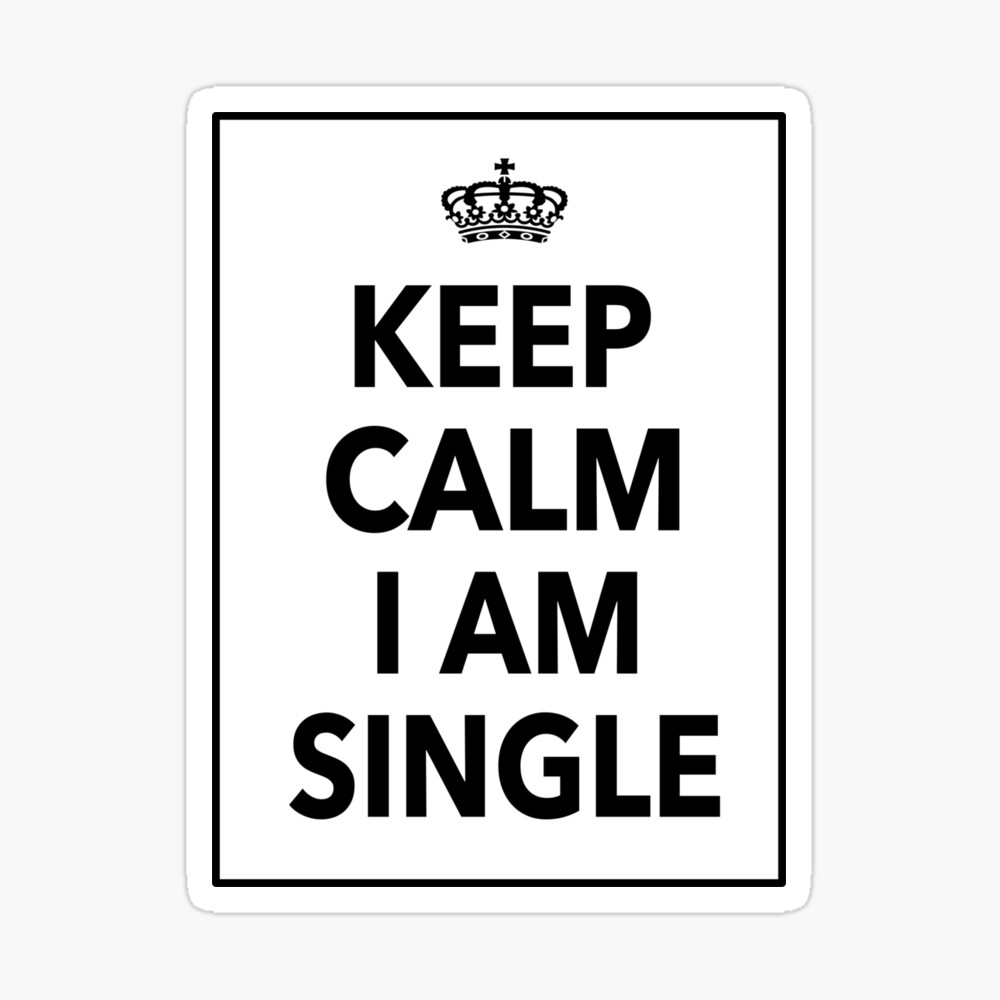 Keep Calm I Am Single Funny Quotes Gift For Singles 