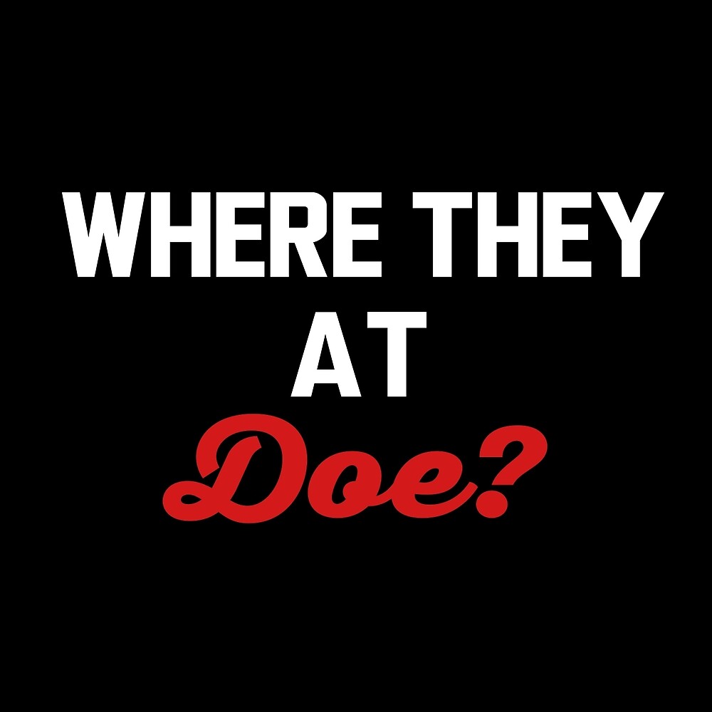  where they at doe by hipsterapparel redbubble