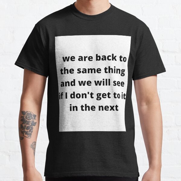 Come back Classic T-Shirt