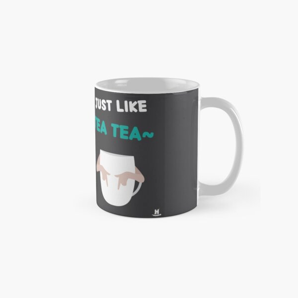 I'm like Tea Tea~ Classic Mug