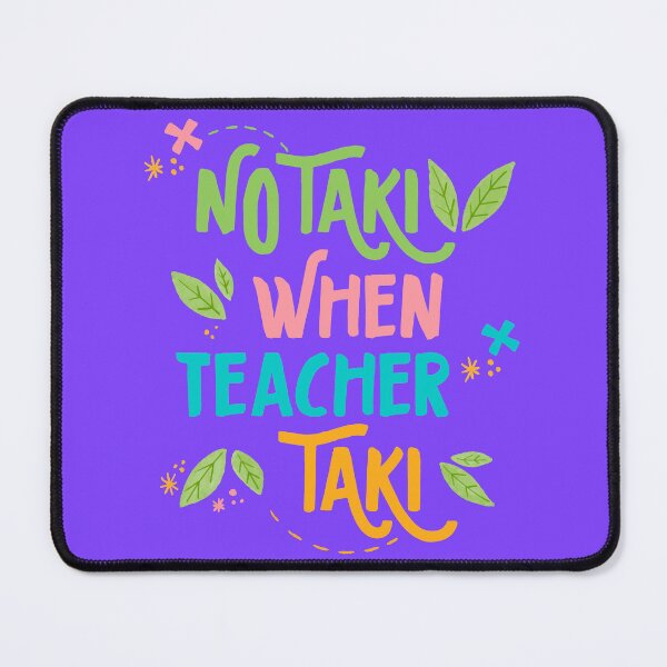 Item preview, No Taki When Teacher Taki designed and sold by InnaPo ⭐⭐⭐⭐⭐.
