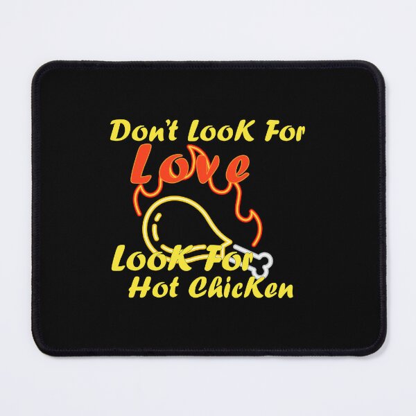 Item preview, Don't look for love look for hot Chicken : Funny quotes designed and sold by EasilyShop.