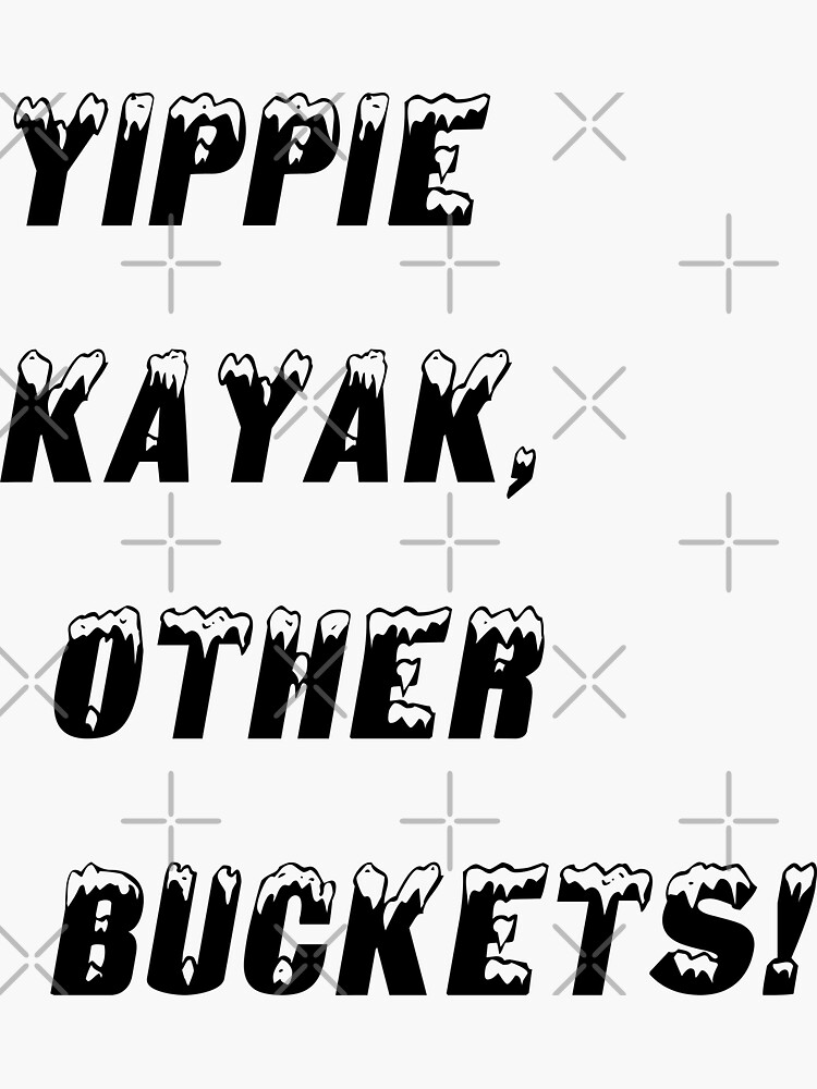 "Yippie Kayak, Other Buckets" Sticker for Sale by cenzo2000 Redbubble