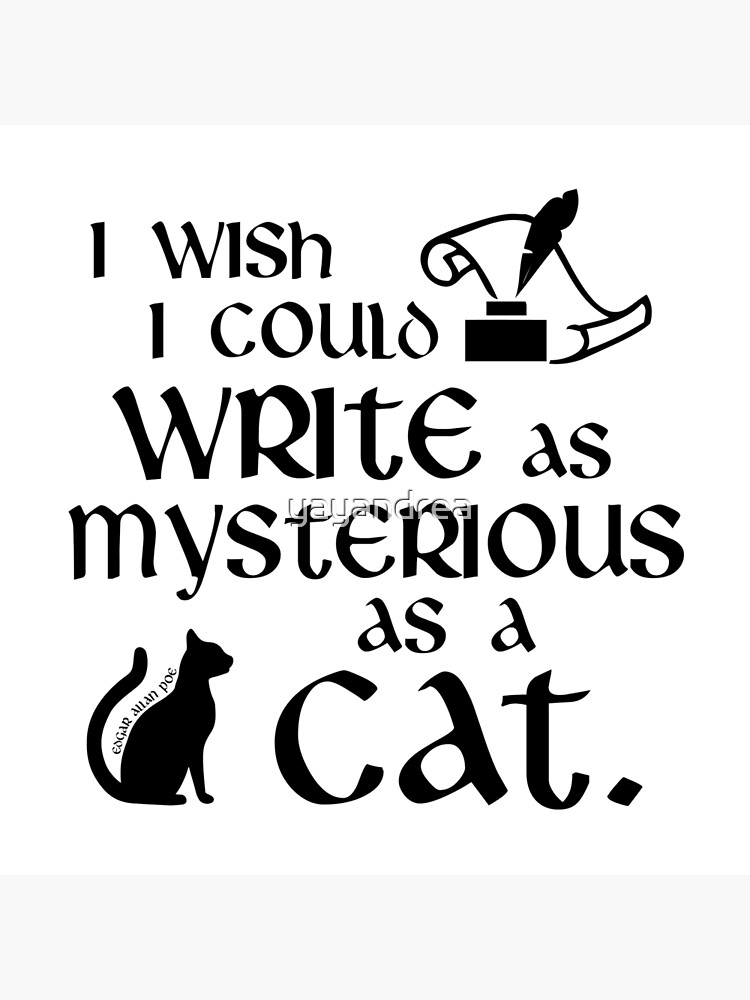 I Wish I Could Write As Mysterious As A Cat Edgar Allan Poe Quote Art Board Print By Yayandrea Redbubble