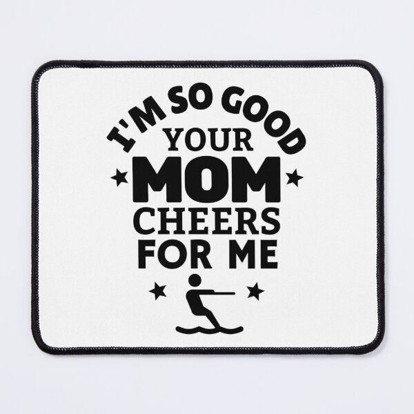 Item preview, Waterskiing: I'm so good your mom cheers for me designed and sold by TheGreenGoat.