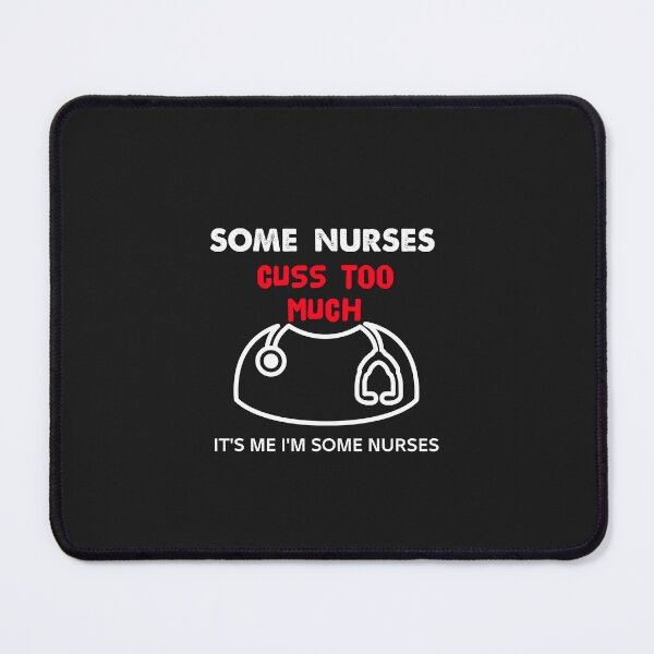 Item preview, Some Nurses Cuss Too Much It's me I'm Some Nurses designed and sold by MGHdesign.
