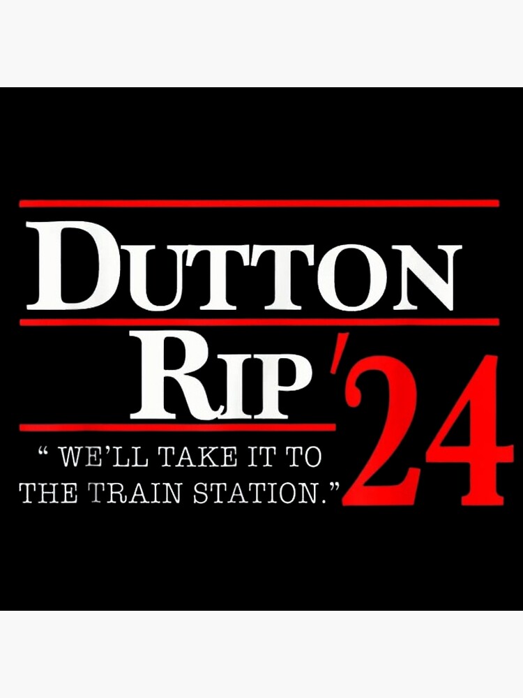 "Dutton rip 2024 We'll take it to the train station" Poster by SPOPOO