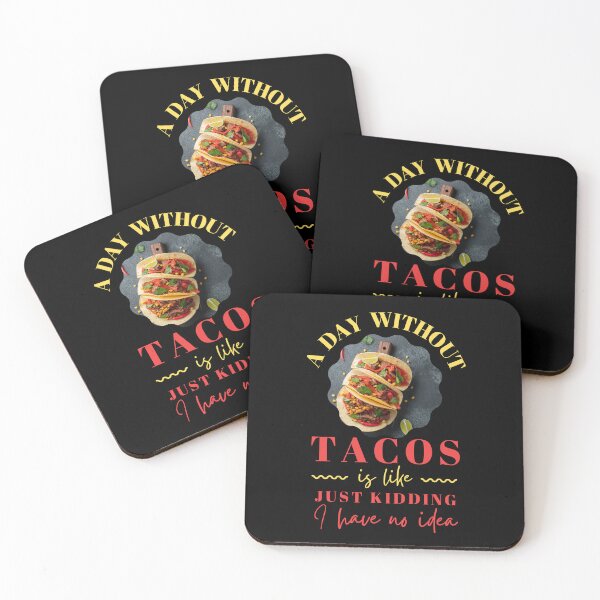 Item preview, A Day Without Tacos Is Like. Just Kidding, I have No Idea T-shirt designed and sold by trendingatees.