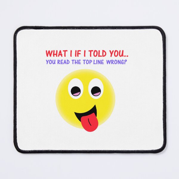 Item preview, What I If Told You....You Read The Top Line Wrong?. designed and sold by DistinguishedMe.