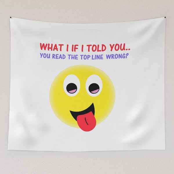 Item preview, What I If Told You....You Read The Top Line Wrong?. designed and sold by DistinguishedMe.