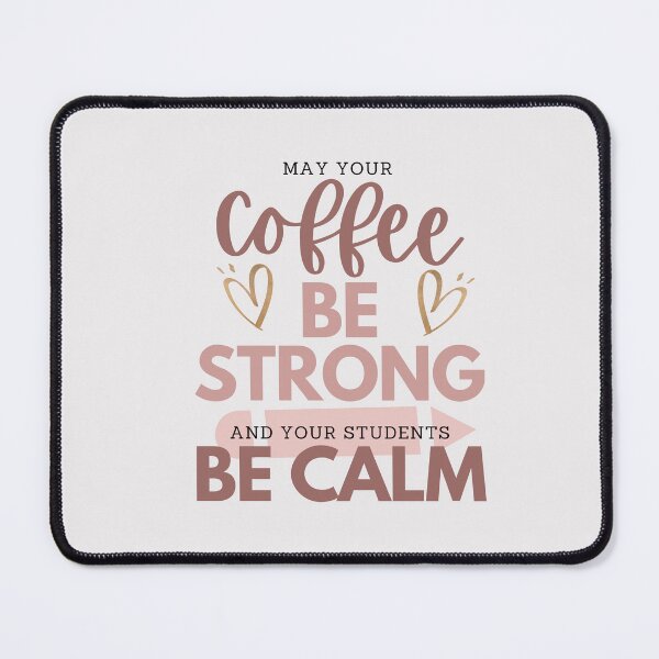 Item preview, MAY YOUR Coffee BE STRONG AND YOUR STUDENTS BE CALM designed and sold by successmom.