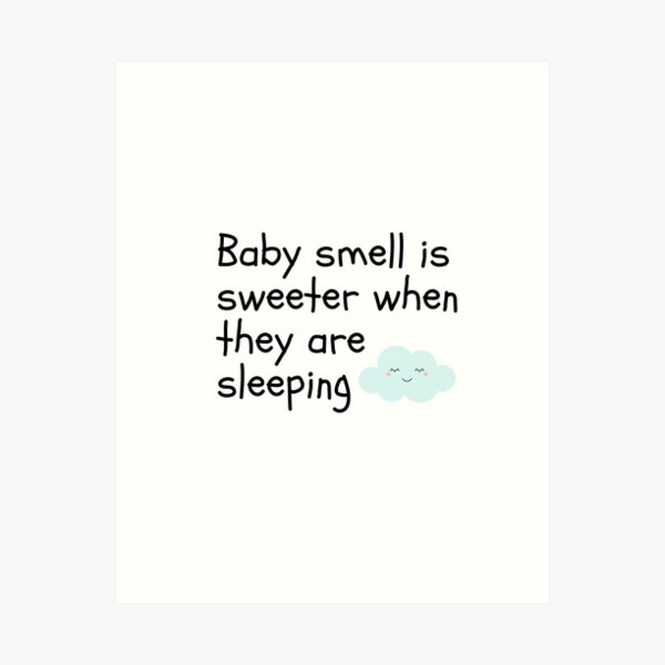 Baby smell is sweeter when they are sleeping Art Print