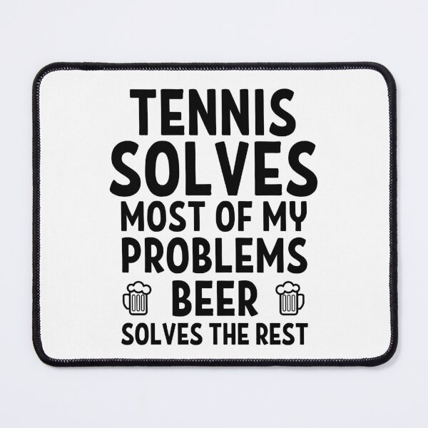 Item preview, Tennis solves most of my problems. Beer solves the rest. designed and sold by TheGreenGoat.
