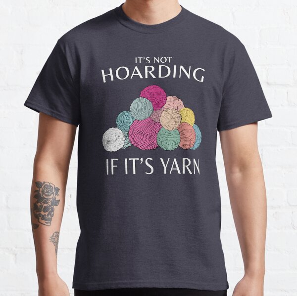 Yarn Quote Knitting Funny Crochet Quote Crafts Sayings Classic T-Shirt