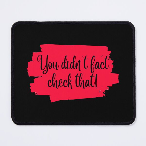 Item preview, Funny Fact Checking quote - You didn't fact check that! designed and sold by LinniDesigns.