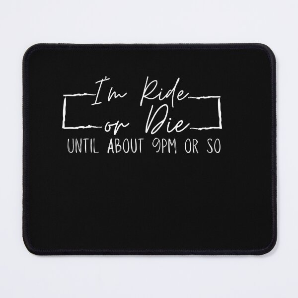Item preview, I'm Ride or Die Until About 9PM designed and sold by zakariyae.