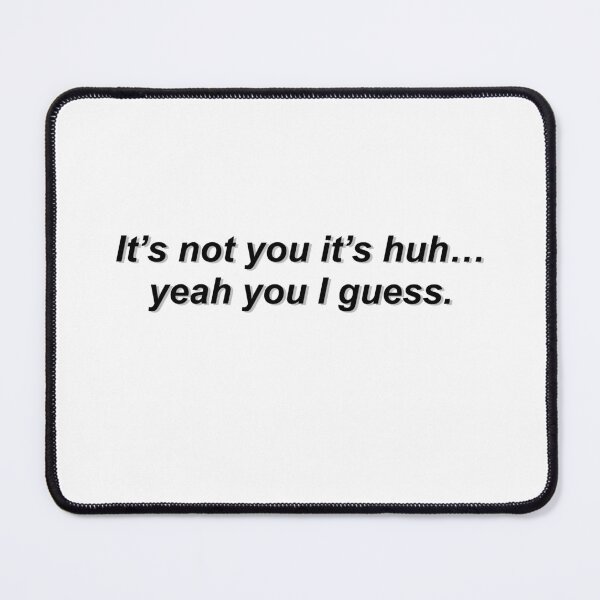 Item preview, It's not you it's huh... yeah you I guess designed and sold by enoramarie.