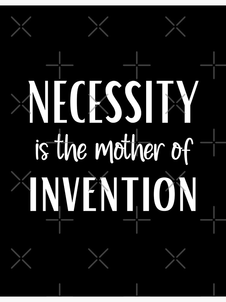 Necessity Is the mother of invention” Greeting Card for Sale by
