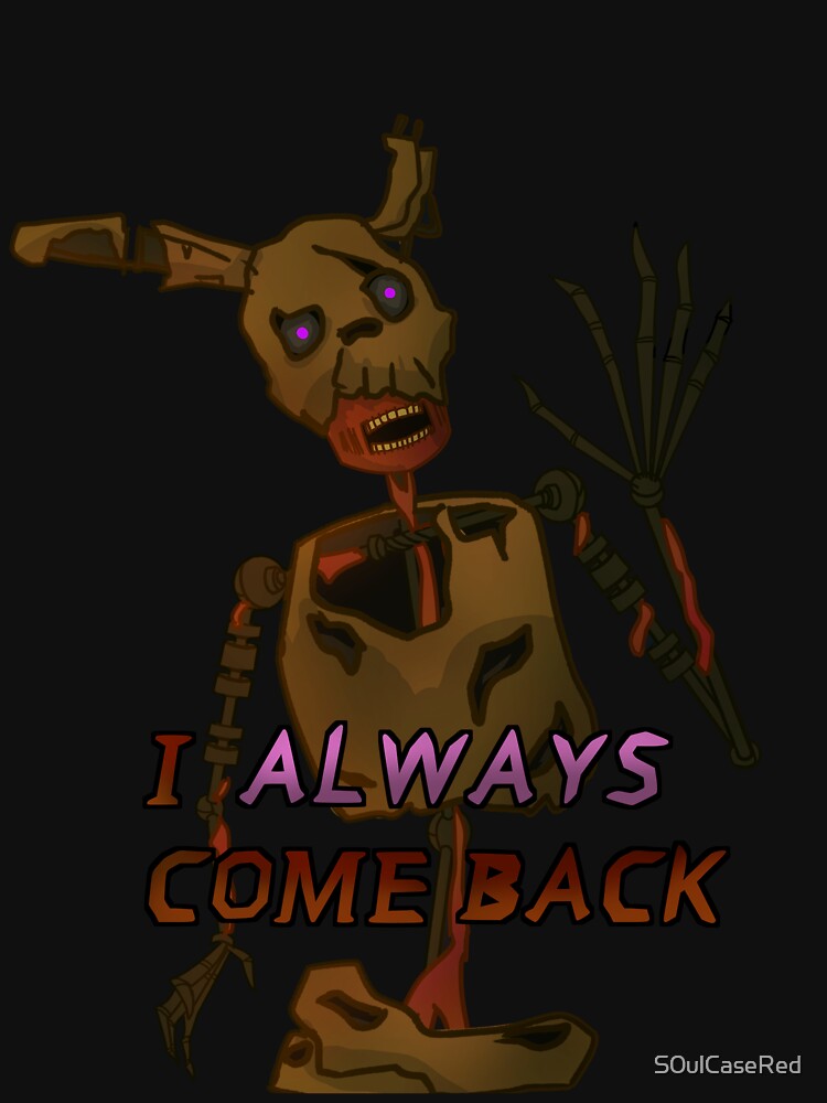 Like Afton, I Always Come Back — will with a gun *everyone cheers*