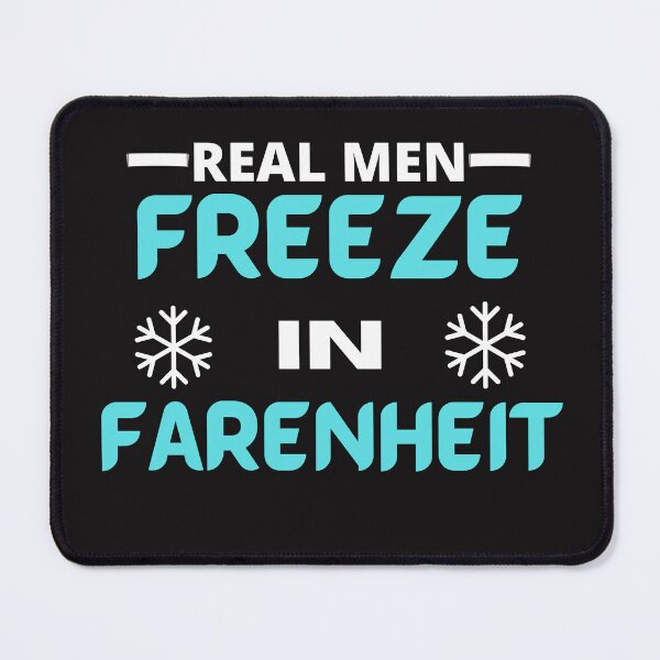 Item preview, Real Men Freeze in Farenheit  designed and sold by MerchByCraig.