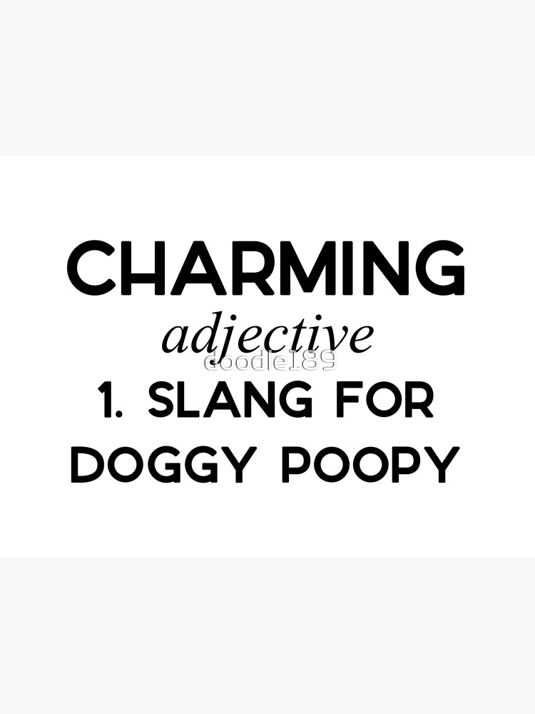 "Charming, slang for Doggy Poopy" Poster for Sale by doodle189 Redbubble