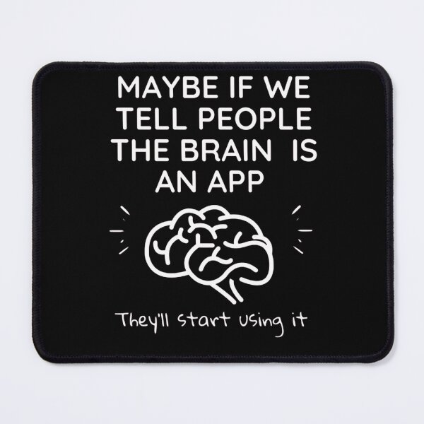 Item preview, MAYBE IF WE TELL PEOPLE THE BRAIN IS AN APP They'll start using it designed and sold by YacineHB01.
