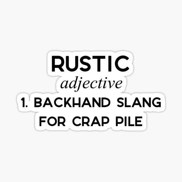 "Rustic, backhand slang for crap pile" Sticker by doodle189 Redbubble