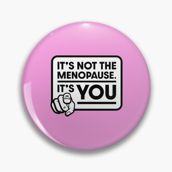 Item preview, It's not the menopause - It's YOU! designed and sold by Coops Clothing.