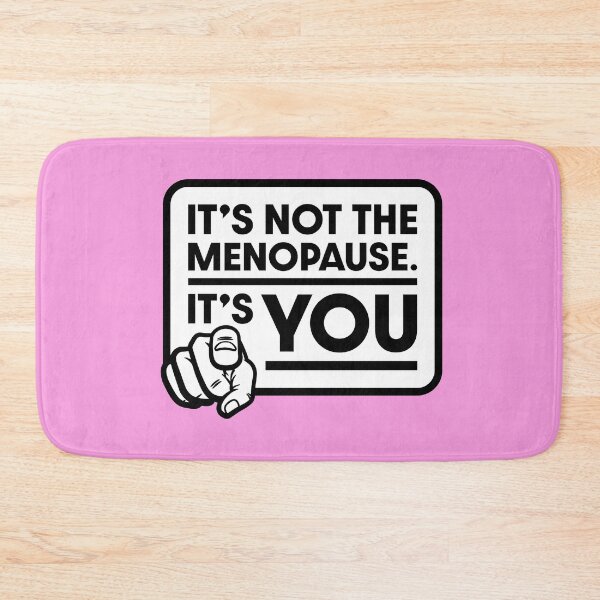 Item preview, It's not the menopause - It's YOU! designed and sold by Coops Clothing.