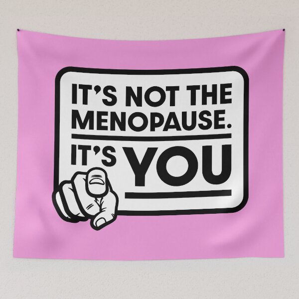 Item preview, It's not the menopause - It's YOU! designed and sold by Coops Clothing.