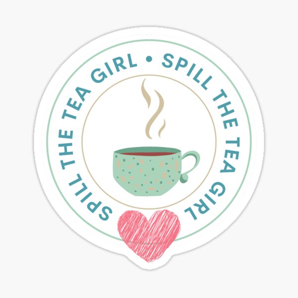 "Spill the Tea Girl" Sticker by AlisonHyel Redbubble