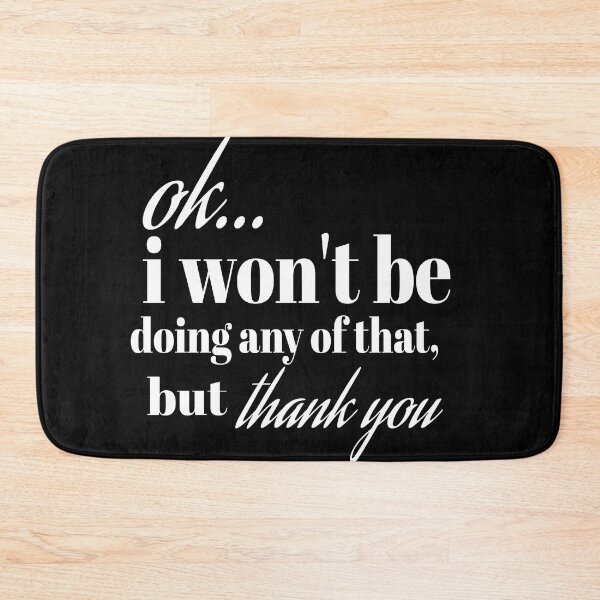 Item preview, OK I WON'T BE DOING ANY OF THAT, BUT THANK YOU designed and sold by leicha.