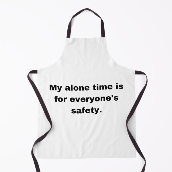 Item preview, My alone time is for everyone's safety. designed and sold by TheMuffinKing.