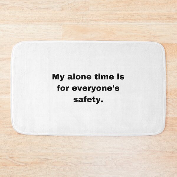 Item preview, My alone time is for everyone's safety. designed and sold by TheMuffinKing.