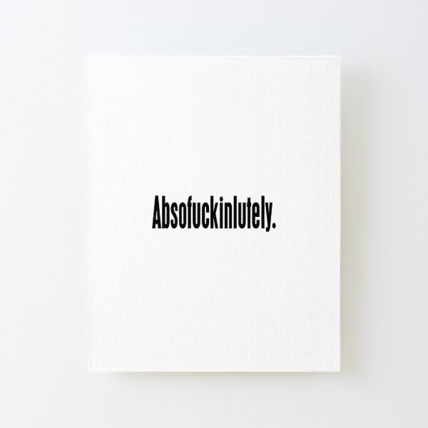 Absofuckinlutely Funny Slogan Canvas Mounted Print
